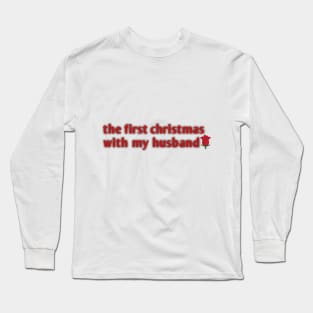 the first christmas with my husband Long Sleeve T-Shirt